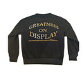 GREATNESS ON DISPLAY CREWNECK (PRE-ORDER)